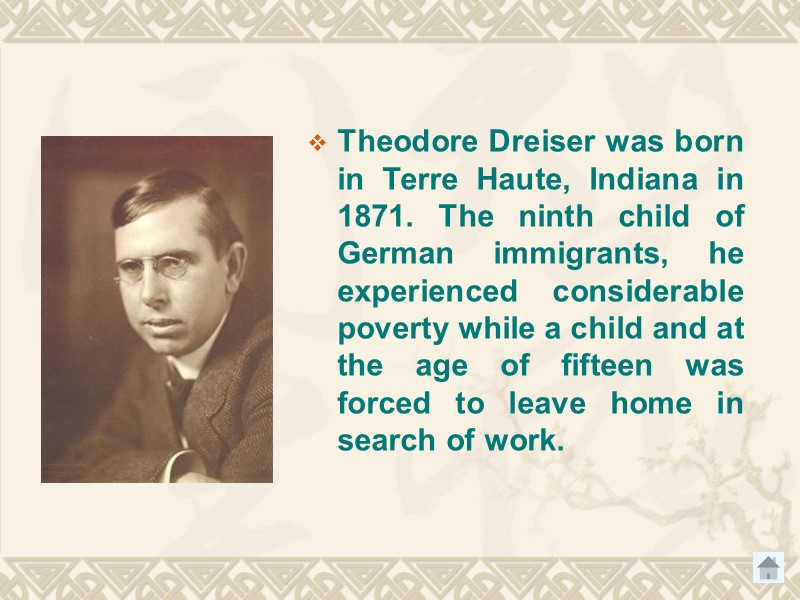 Theodore Dreiser was born in Terre Haute, Indiana in 1871. The ninth child of